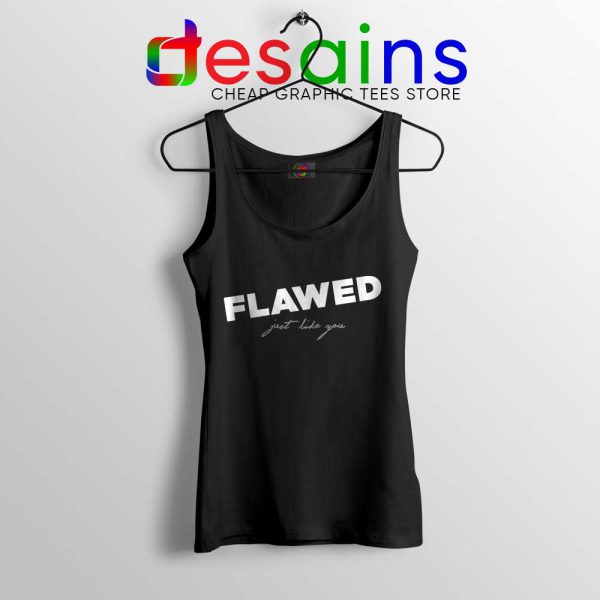 Flawed Just like You Tank Top Perfectly Flawed Quotes Tops S-3XL