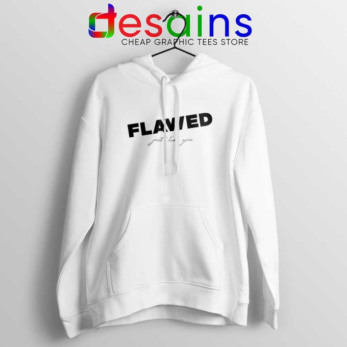 Flawed Just like You White Hoodie Perfectly Flawed Quotes Jacket