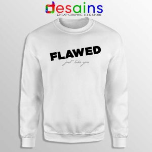 Flawed Just like You White Sweatshirt Perfectly Flawed Sweaters