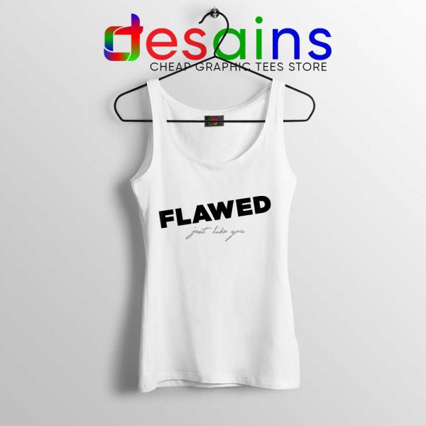 Flawed Just like You White Tank Top Perfectly Flawed Quotes Tops