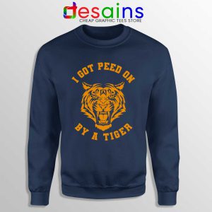 Joe Exotic I Got Peed Navy Sweatshirt Politician Tiger King Sweaters