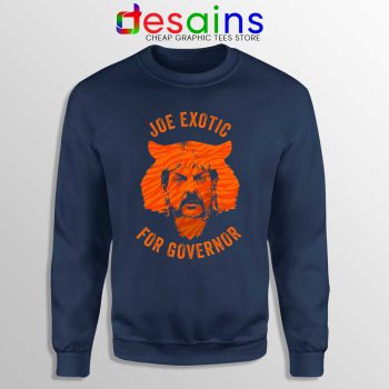Joe Exotic for Governor Navy Sweatshirt American Politics Sweaters