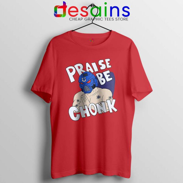 Praise Be Chonk Red Tshirt Warhammer Poster Tees