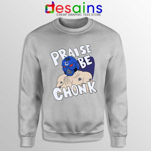 Praise Be Chonk Sport Grey Sweatshirt Warhammer Poster Sweaters