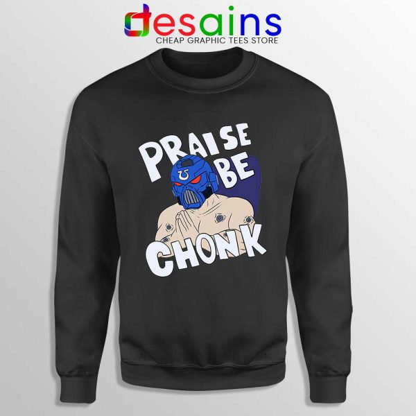 Praise Be Chonk Sweatshirt Warhammer Poster Sweaters S-3XL