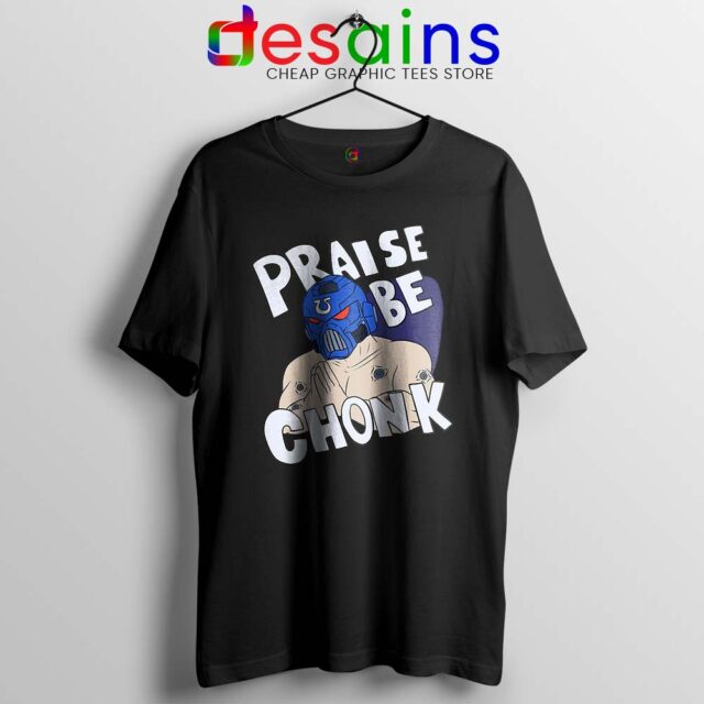 Praise Be Chonk Tshirt