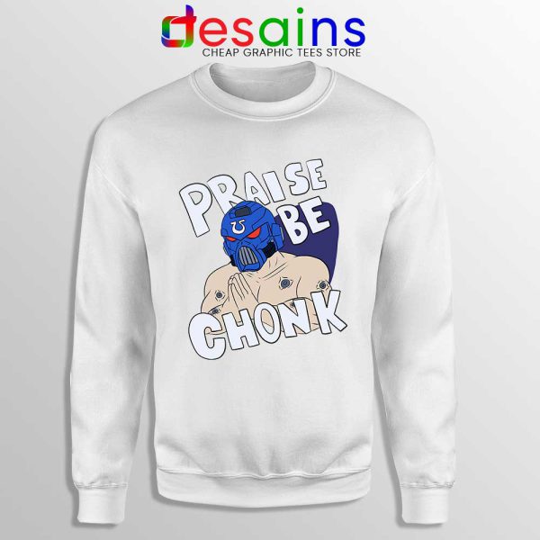 Praise Be Chonk White Sweatshirt Warhammer Poster Sweaters