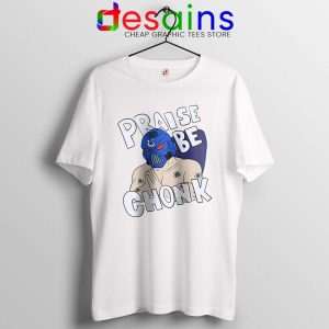 Praise Be Chonk White Tshirt Warhammer Poster Tees