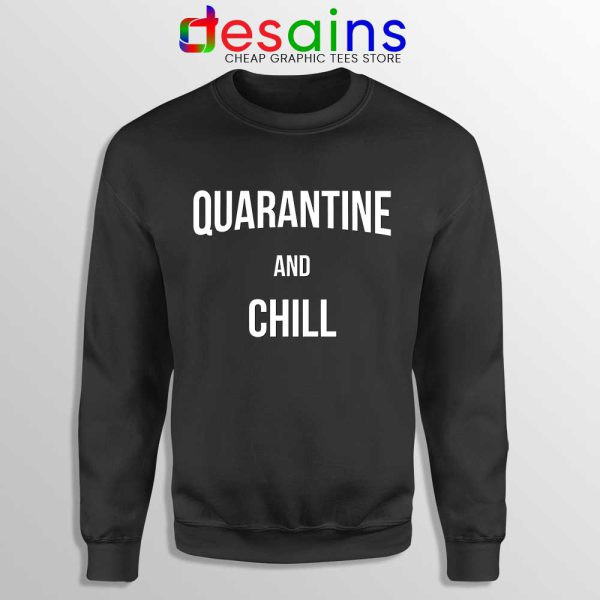 Quarantine And Chill Black Sweatshirt Coronavirus Disease Sweaters