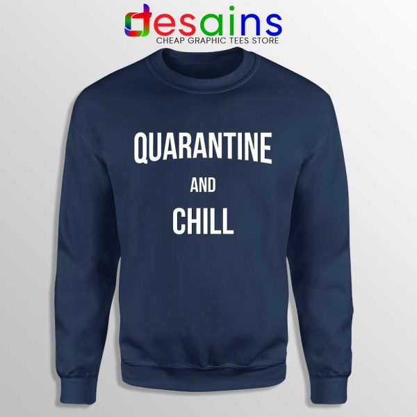Quarantine And Chill Navy Sweatshirt Coronavirus Disease Sweaters