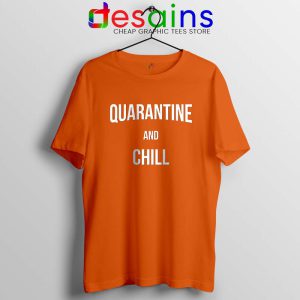 Quarantine And Chill Orange Tshirt Coronavirus Disease Tees
