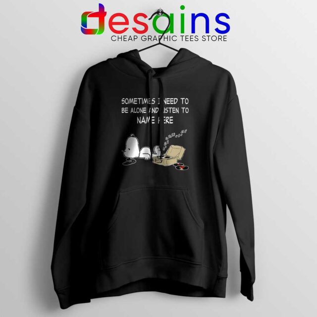 Sometimes I Need To Be Alone And Listen To Snoopy Hoodie