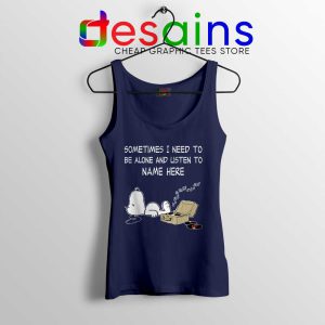 Sometimes I Need To Be Alone And Listen To Snoopy Navy Tank Top