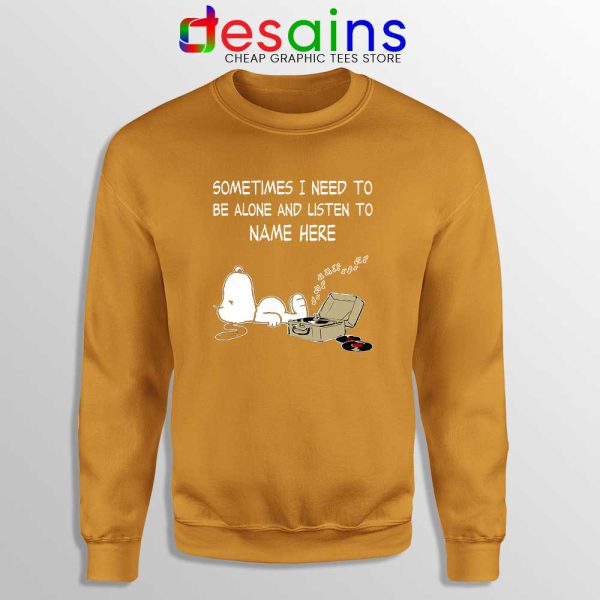 Sometimes I Need To Be Alone And Listen To Snoopy Orange Sweatshirt