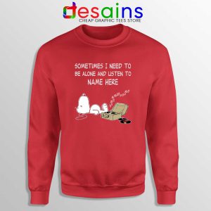 Sometimes I Need To Be Alone And Listen To Snoopy Red Sweatshirt