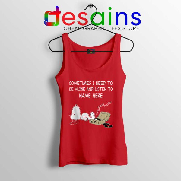 Sometimes I Need To Be Alone And Listen To Snoopy Red Tank Top
