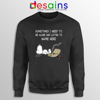 Sometimes I Need To Be Alone And Listen To Snoopy Sweatshirt S-3XL