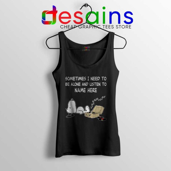 Sometimes I Need To Be Alone And Listen To Snoopy Tank Top Size S-3XL