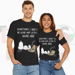 Sometimes I Need To Be Alone And Listen To Snoopy Tshirt