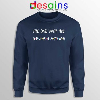 The One With The Quarantine Navy Sweatshirt Friends COVID 19