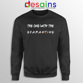 The One With The Quarantine Sweatshirt Friends COVID 19 Sweaters