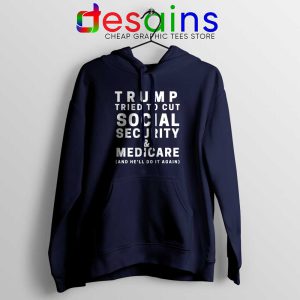 Trump Tried to Cut Social Security Navy Hoodie Donald Trump Jacket