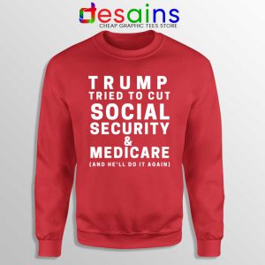 Trump Tried to Cut Social Security Red Sweatshirt Donald Trump