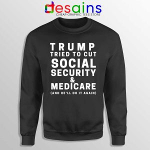 Trump Tried to Cut Social Security Sweatshirt Donald Trump Sweaters