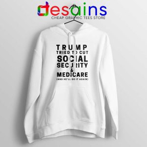 Trump Tried to Cut Social Security White Hoodie Donald Trump Jacket
