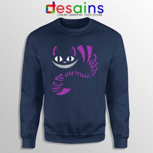 We are All Mad Here Navy Sweatshirt Cheshire Cat Sweaters S-3XL