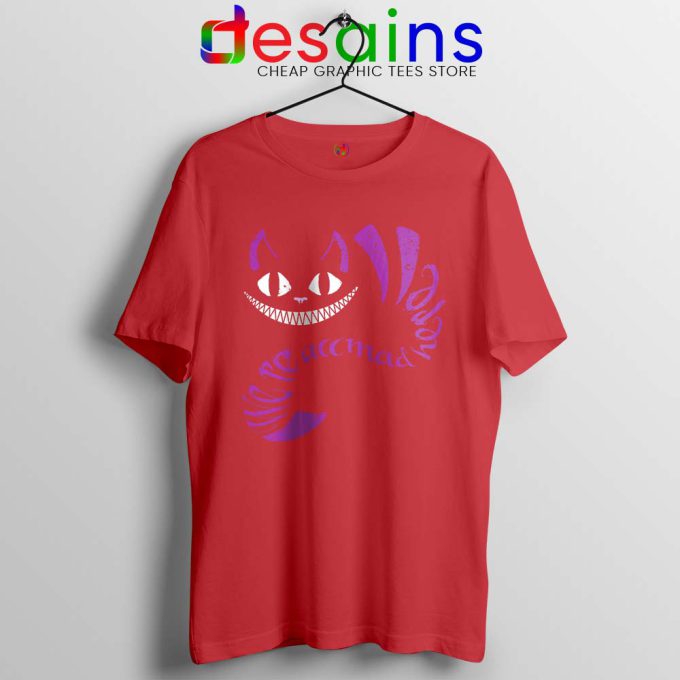 We are All Mad Here Red Tshirt Cheshire Cat Tee Shirts S-3XL