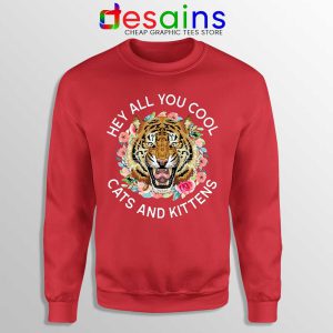 Hey All You Cool Cats and Kittens Red Sweatshirt Carole Baskin