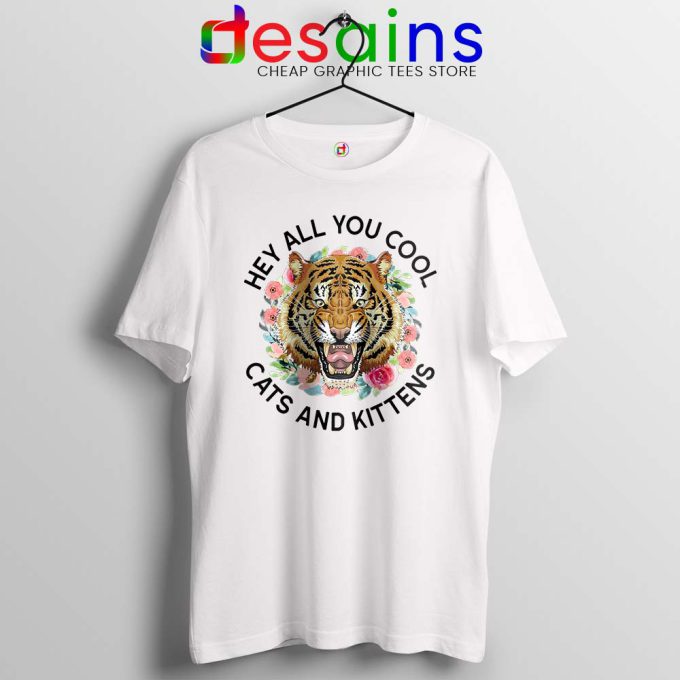 Hey All You Cool Cats and Kittens White Tshirt Carole Baskin Tees