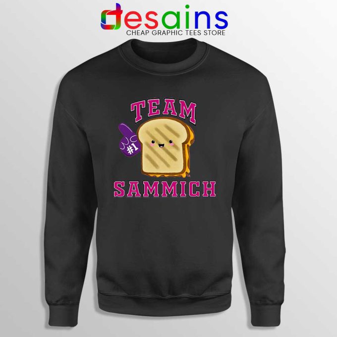 Team Sammich Black Sweatshirt Let Go Of My Sammich Sweaters