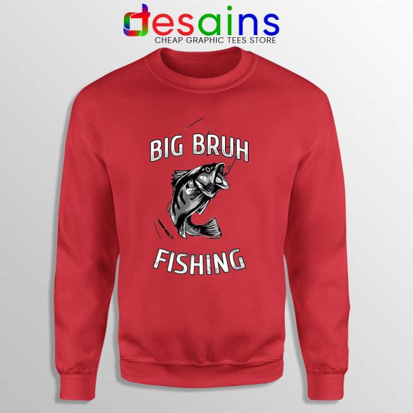 Big Bruh Fishing Red Sweatshirt Bruh Fish Sweaters