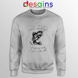 Big Bruh Fishing Sport Grey Sweatshirt Bruh Fish Sweaters