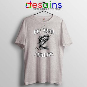 Big Bruh Fishing Sport Grey Tshirt Bruh Fish Tee Shirts S-3XL
