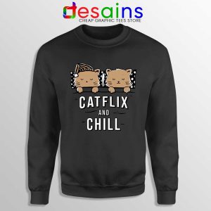 Catflix and Chill Black Sweatshirt Netflix And Chill Sweaters