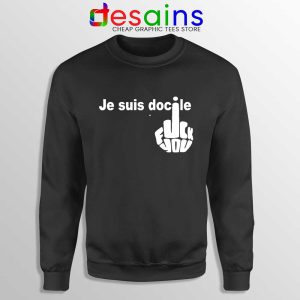 Je Suis Docile Black Sweatshirt Fuck Off Fuck You Sweaters