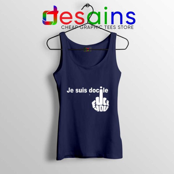 Je Suis Docile Navy Tank Top Fuck Off Fuck You Tops