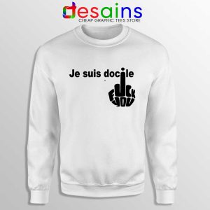 Je Suis Docile Sweatshirt Fuck Off Fuck You Sweaters S-3XL