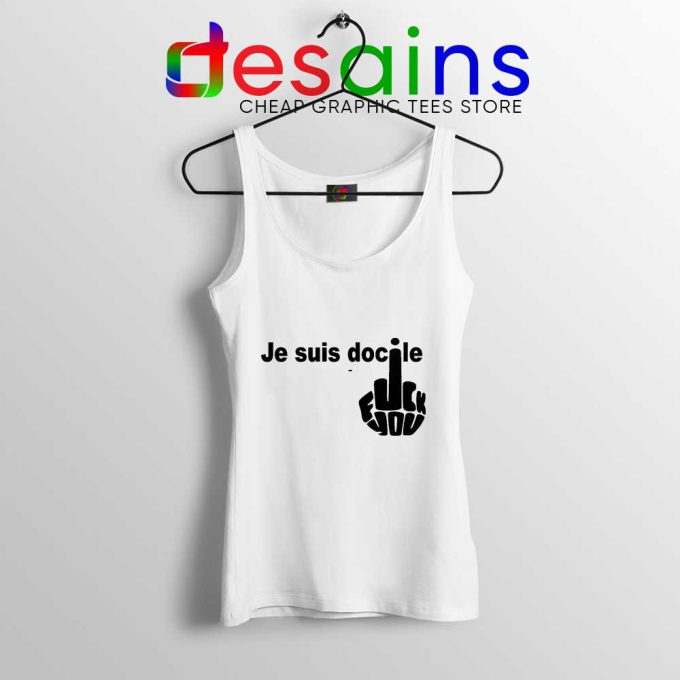 Je Suis Docile Tank Top Fuck Off Fuck You Tops S-3XL
