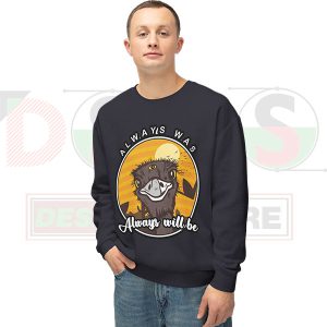 Aboriginal Eyed Emu Always Was Always Will Be Sweatshirt
