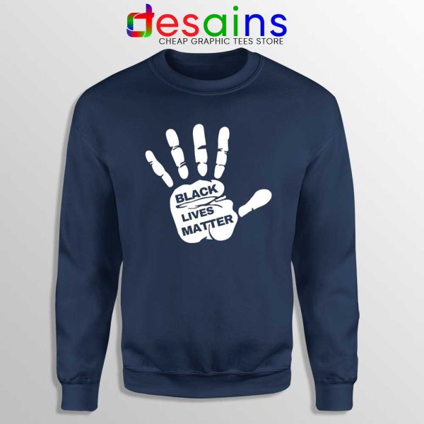 Buy Black Lives Matter Hands Navy Sweatshirt BLM Movement Sweaters