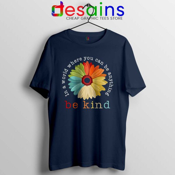 Daisy In A World Navy Tshirt Where You Can Be Anything Be Kind Tees