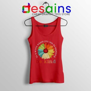 Daisy In A World Red Tank Top Where You Can Be Anything Be Kind Tops