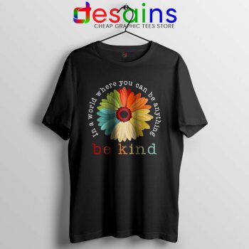 Daisy In A World Tshirt Where You Can Be Anything Be Kind Tees S-3XL