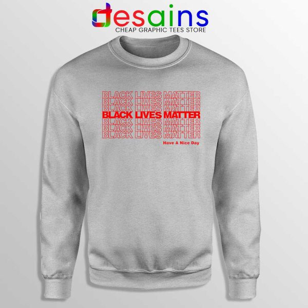 Have a Nice Day BLM Sport Grey Sweatshirt Black Lives Matter Sweaters