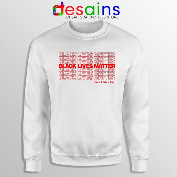 Have a Nice Day BLM Sweatshirt Black Lives Matter Sweaters S-3XL