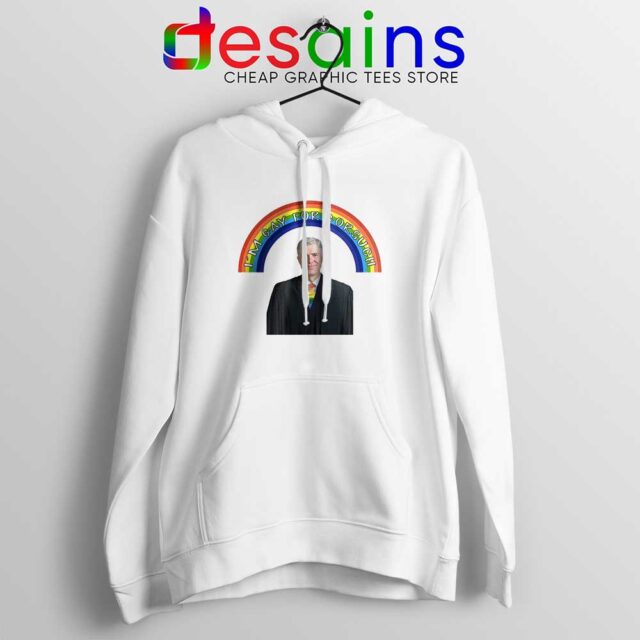 Im Gay for Gorsuch Hoodie Neil Gorsuch